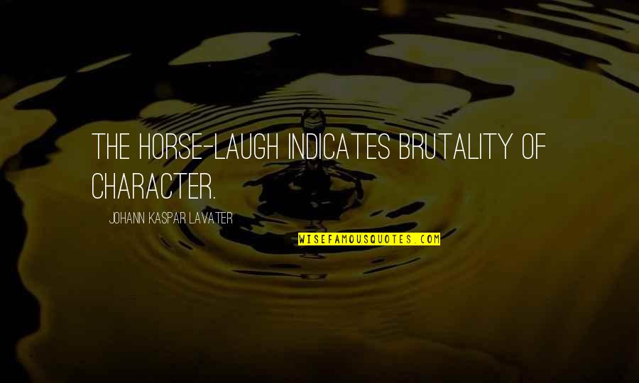 Macbeth Act 3 Theme Quotes By Johann Kaspar Lavater: The horse-laugh indicates brutality of character.