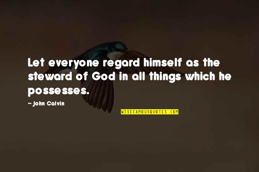 Macbeth Letter Quotes By John Calvin: Let everyone regard himself as the steward of