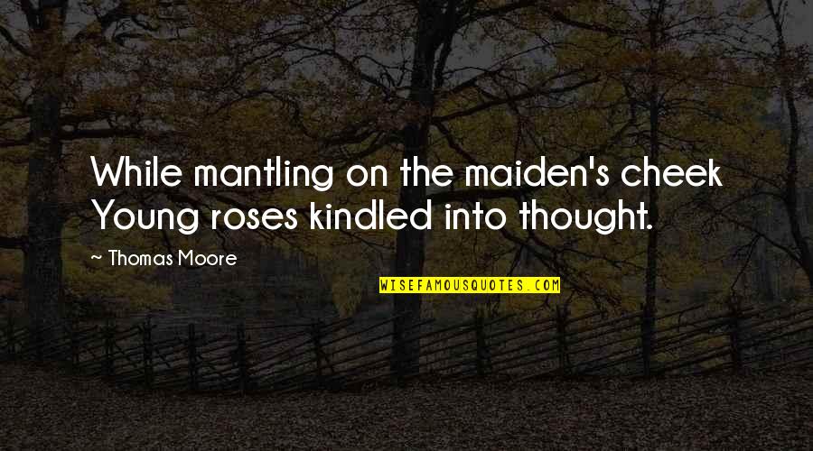 Macbeth Young Siward Quotes By Thomas Moore: While mantling on the maiden's cheek Young roses