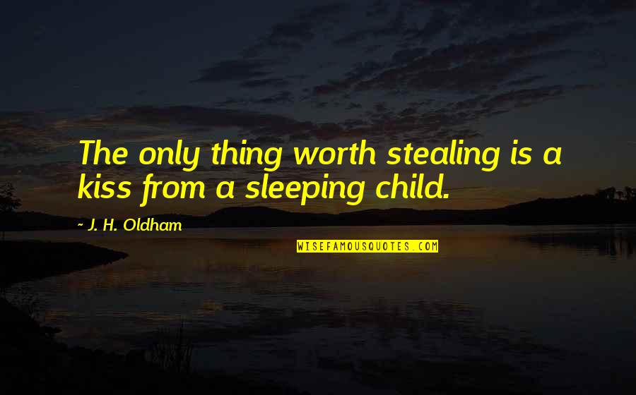 Maccario Quotes By J. H. Oldham: The only thing worth stealing is a kiss