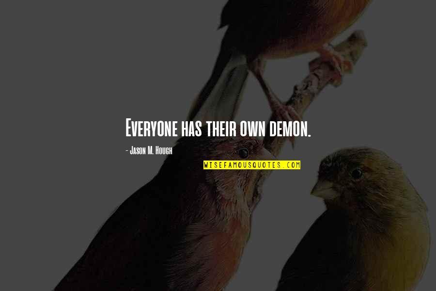 Maccione Tongeren Quotes By Jason M. Hough: Everyone has their own demon.