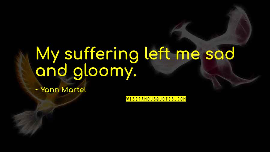 Macduffs Menu Quotes By Yann Martel: My suffering left me sad and gloomy.