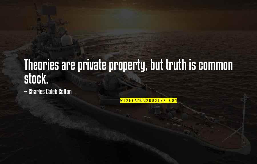 Macesul Quotes By Charles Caleb Colton: Theories are private property, but truth is common