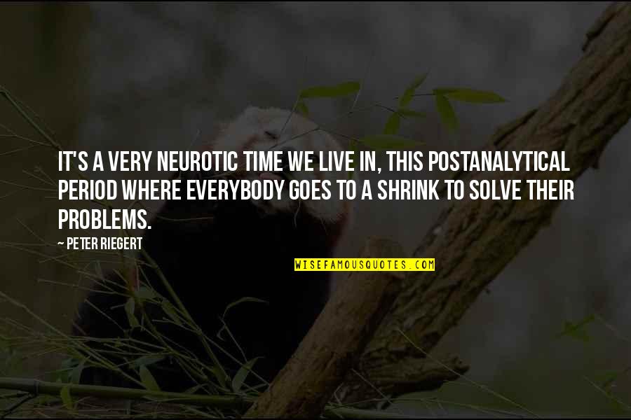 Machairodus Quotes By Peter Riegert: It's a very neurotic time we live in,