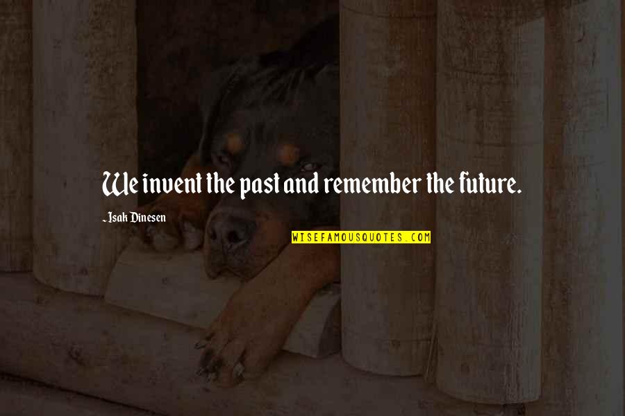 Machination Synonym Quotes By Isak Dinesen: We invent the past and remember the future.