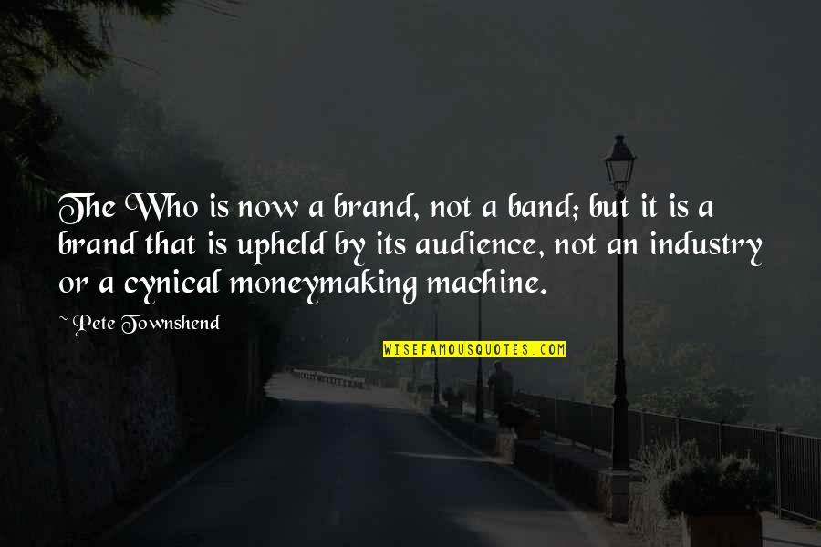 Machine The Band Quotes By Pete Townshend: The Who is now a brand, not a