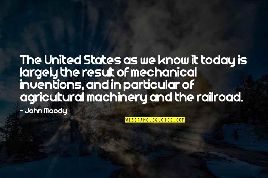 Machinery Quotes By John Moody: The United States as we know it today