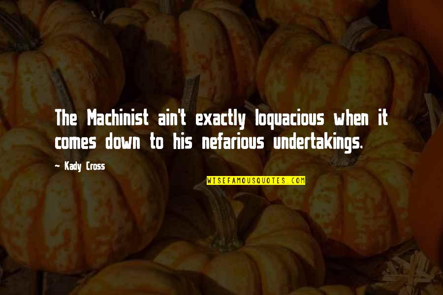 Machinist Quotes By Kady Cross: The Machinist ain't exactly loquacious when it comes