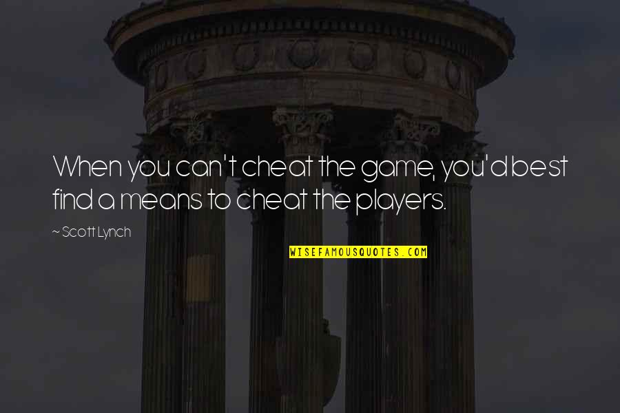 Machtigingsbrief Quotes By Scott Lynch: When you can't cheat the game, you'd best