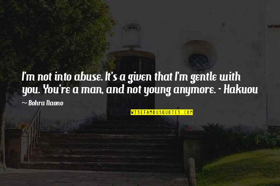 Maci Bookout Quotes By Bohra Naono: I'm not into abuse. It's a given that