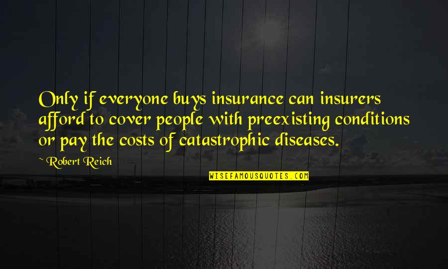 Macieira Do Sul Quotes By Robert Reich: Only if everyone buys insurance can insurers afford