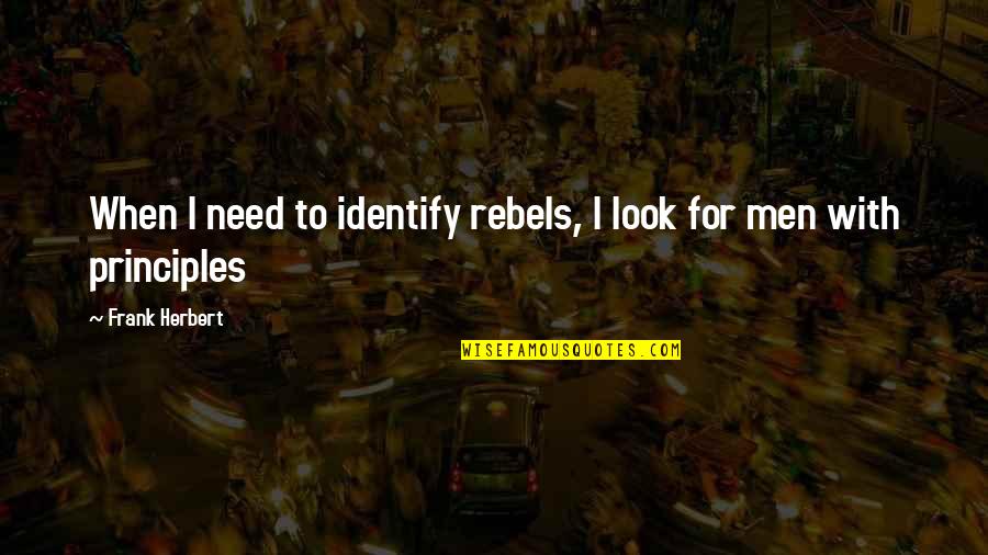 Macking Urban Quotes By Frank Herbert: When I need to identify rebels, I look