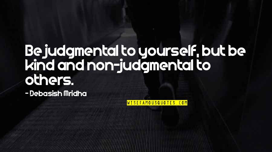 Mackinnons Solicitors Quotes By Debasish Mridha: Be judgmental to yourself, but be kind and