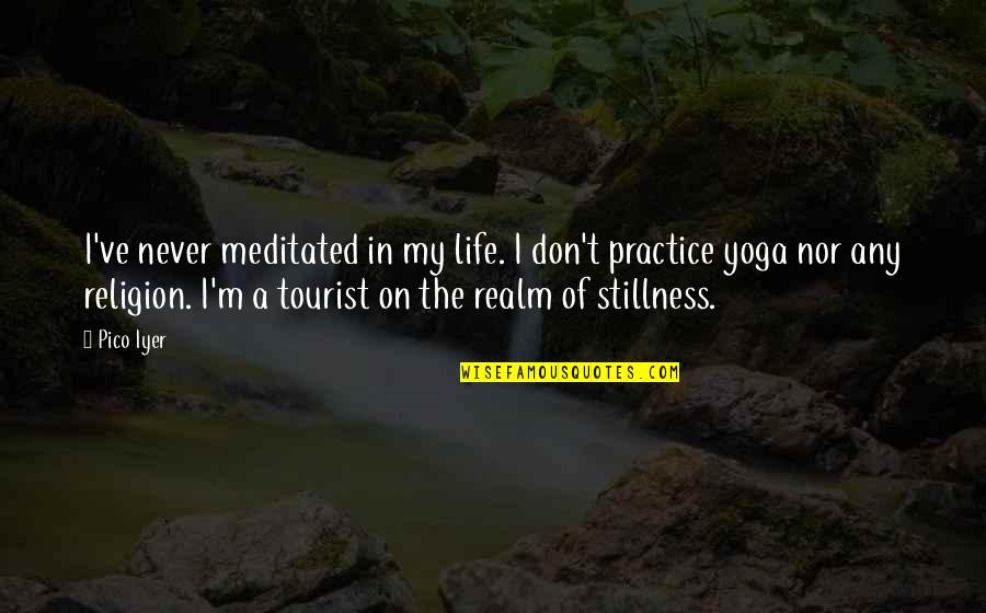 Maclaren Stroller Quotes By Pico Iyer: I've never meditated in my life. I don't