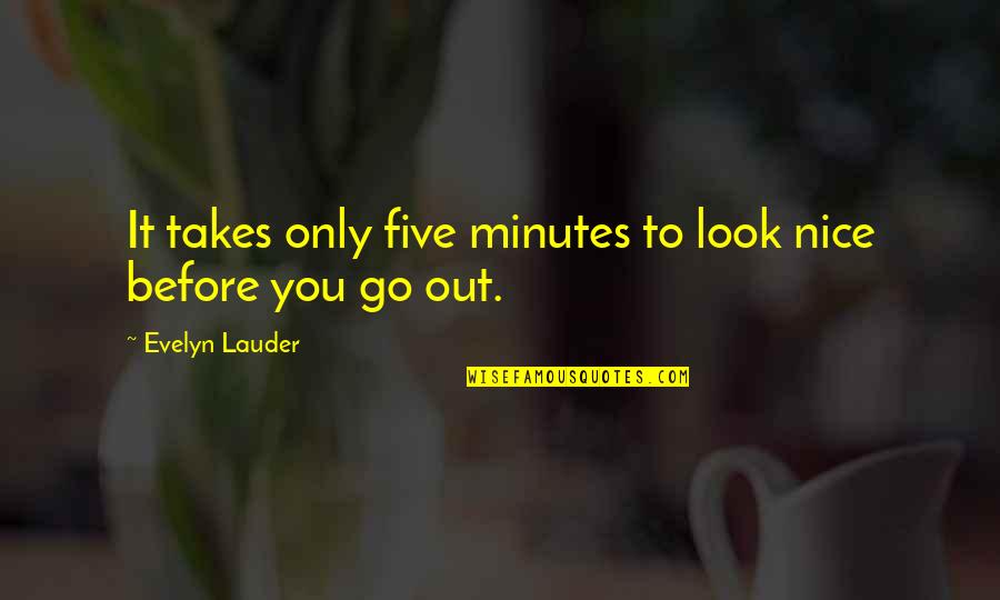 Macneely Quotes By Evelyn Lauder: It takes only five minutes to look nice