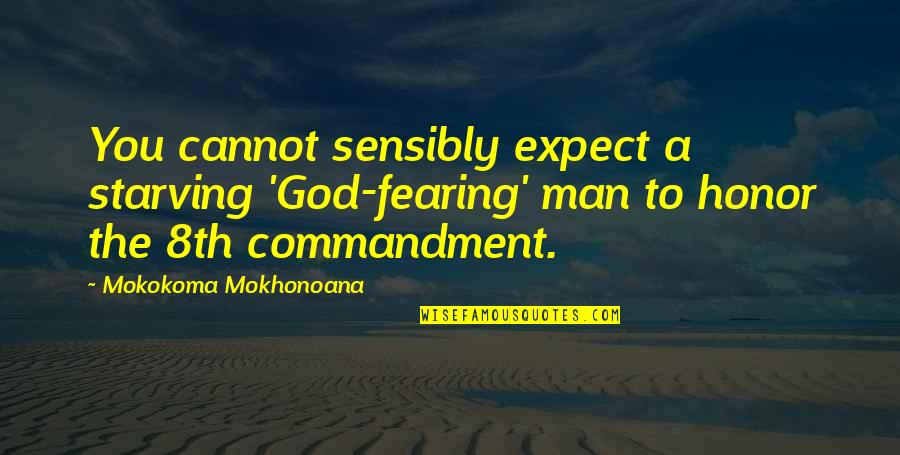 Macneilstudio Quotes By Mokokoma Mokhonoana: You cannot sensibly expect a starving 'God-fearing' man