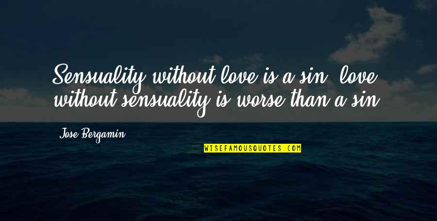 Macnicholas Quotes By Jose Bergamin: Sensuality without love is a sin; love without