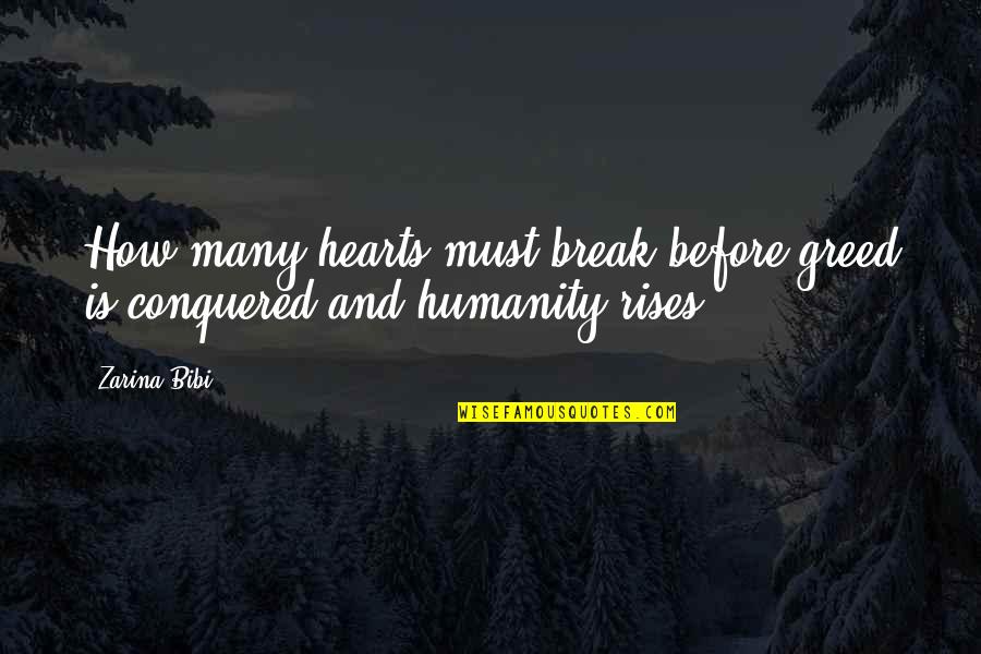 Macnicholas Quotes By Zarina Bibi: How many hearts must break before greed is