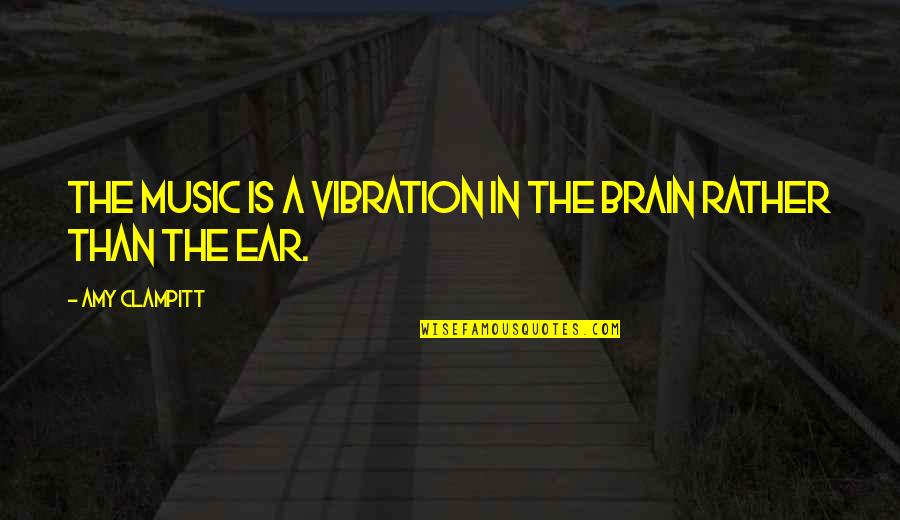 Mactar Ndiaye Quotes By Amy Clampitt: The music is a vibration in the brain