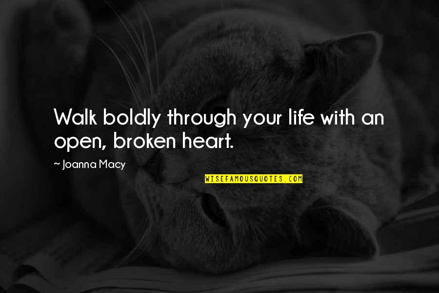 Macy's Quotes By Joanna Macy: Walk boldly through your life with an open,