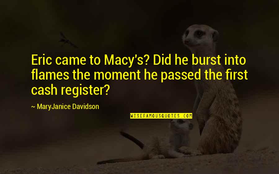 Macy's Quotes By MaryJanice Davidson: Eric came to Macy's? Did he burst into