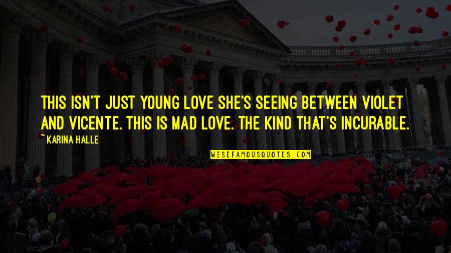 Mad But I Love You Quotes By Karina Halle: This isn't just young love she's seeing between