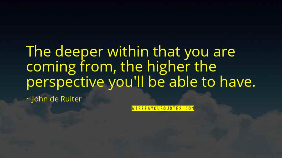 Mad Dog Mattis Quotes By John De Ruiter: The deeper within that you are coming from,