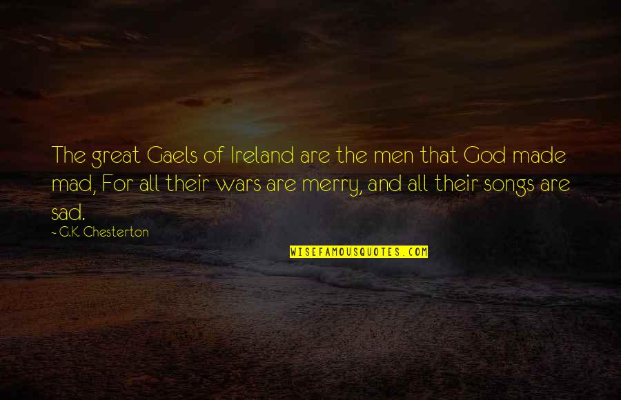 Mad Men S Quotes By G.K. Chesterton: The great Gaels of Ireland are the men