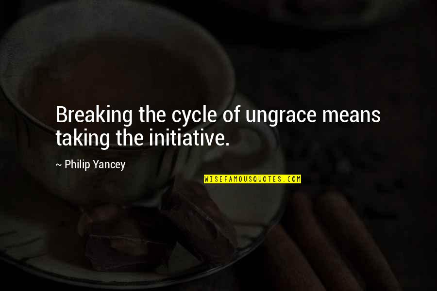 Madalena Alberto Quotes By Philip Yancey: Breaking the cycle of ungrace means taking the