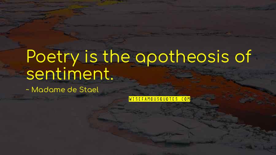 Madame Stael Quotes By Madame De Stael: Poetry is the apotheosis of sentiment.