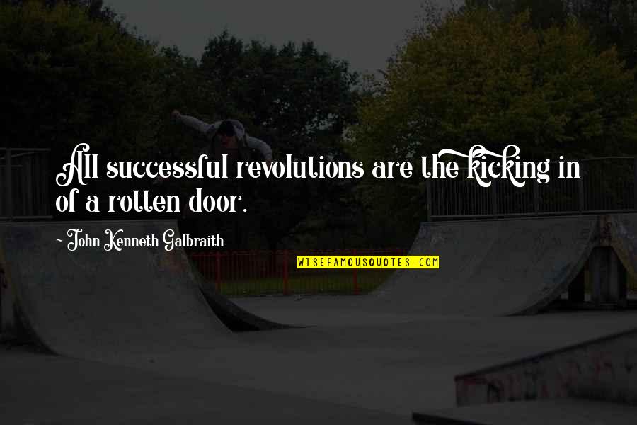 Maddest Animals Quotes By John Kenneth Galbraith: All successful revolutions are the kicking in of