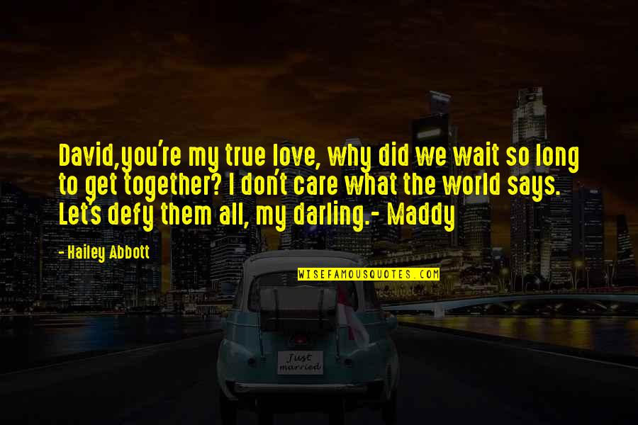 Maddy Quotes By Hailey Abbott: David,you're my true love, why did we wait