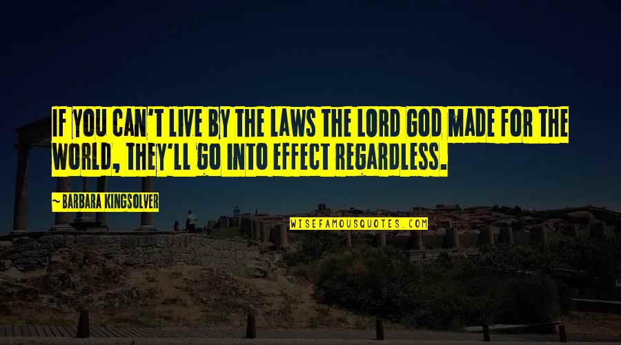 Made By God Quotes By Barbara Kingsolver: If you can't live by the laws the