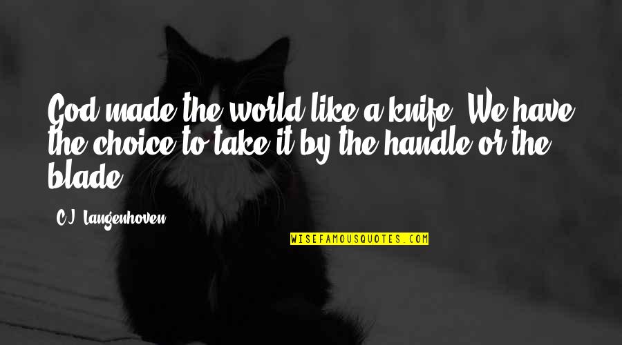 Made By God Quotes By C.J. Langenhoven: God made the world like a knife. We