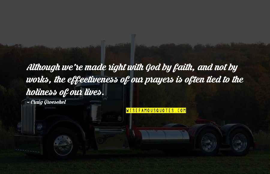 Made By God Quotes By Craig Groeschel: Although we're made right with God by faith,