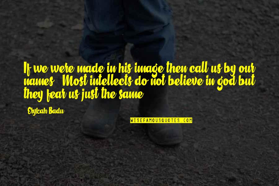 Made By God Quotes By Erykah Badu: If we were made in his image then