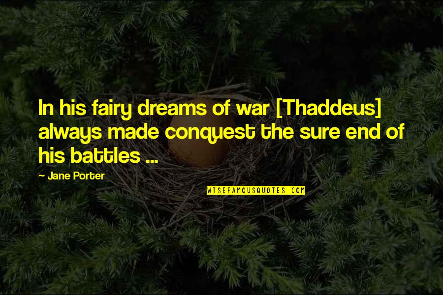 Made For Each Other Quotes By Jane Porter: In his fairy dreams of war [Thaddeus] always