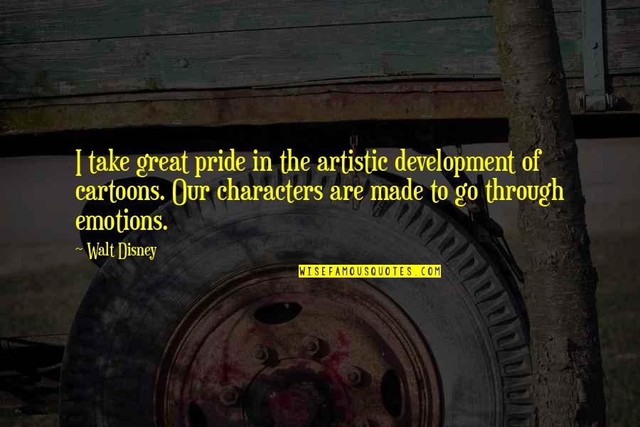 Made For Each Other Quotes By Walt Disney: I take great pride in the artistic development