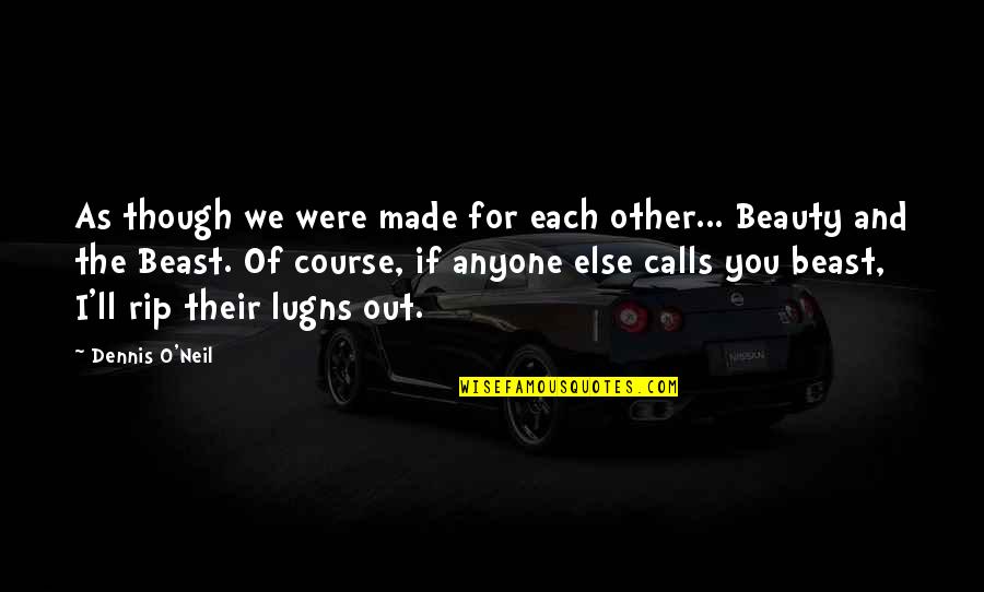 Made For Each Quotes By Dennis O'Neil: As though we were made for each other...