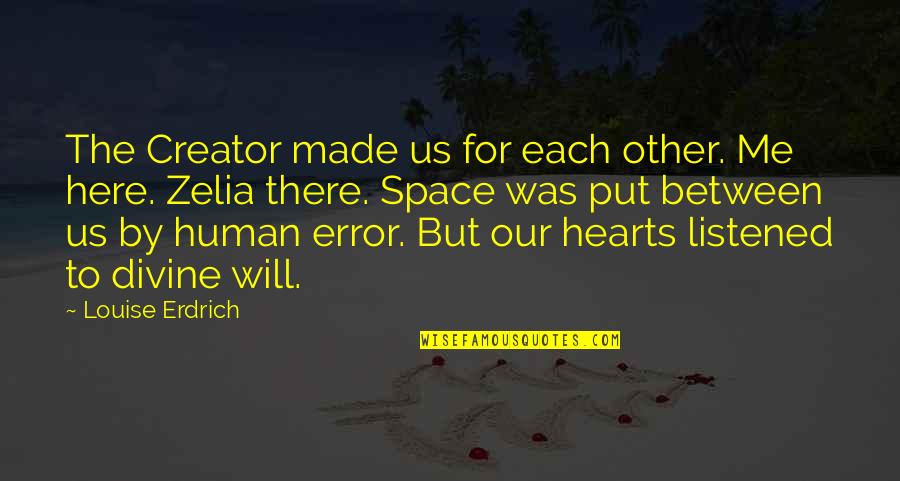 Made For Each Quotes By Louise Erdrich: The Creator made us for each other. Me