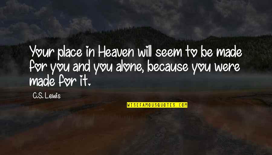 Made In Heaven Quotes By C.S. Lewis: Your place in Heaven will seem to be