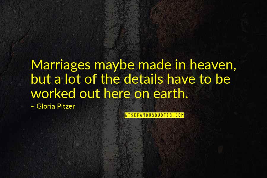 Made In Heaven Quotes By Gloria Pitzer: Marriages maybe made in heaven, but a lot