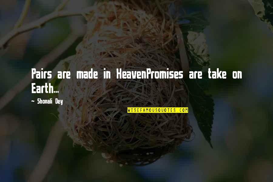 Made In Heaven Quotes By Shonali Dey: Pairs are made in HeavenPromises are take on