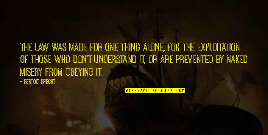 Made It On My Own Quotes By Bertolt Brecht: The law was made for one thing alone,