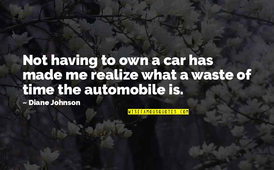 Made It On My Own Quotes By Diane Johnson: Not having to own a car has made