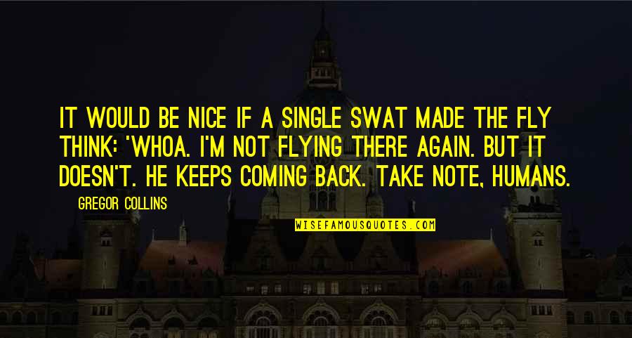 Made Note Quotes By Gregor Collins: It would be nice if a single swat