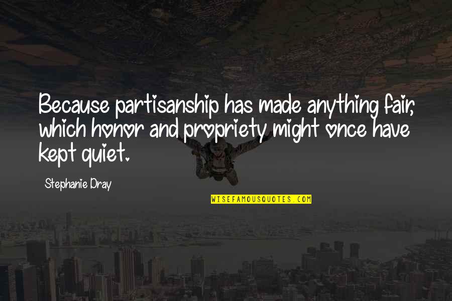 Made Of Honor Quotes By Stephanie Dray: Because partisanship has made anything fair, which honor