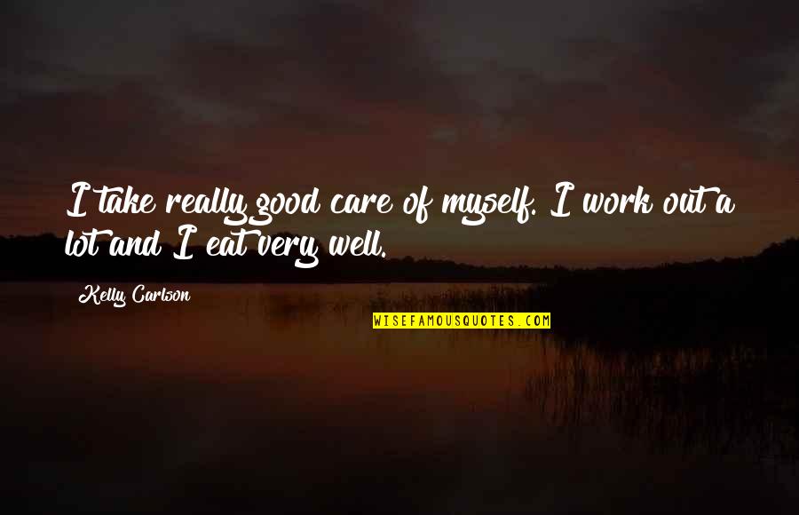 Madelyn Stillwell Quotes By Kelly Carlson: I take really good care of myself. I