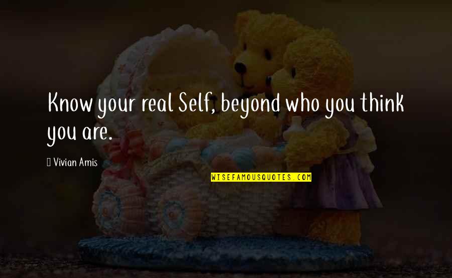 Madelyn Stillwell Quotes By Vivian Amis: Know your real Self, beyond who you think