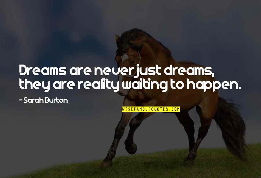 Madera Quotes By Sarah Burton: Dreams are never just dreams, they are reality